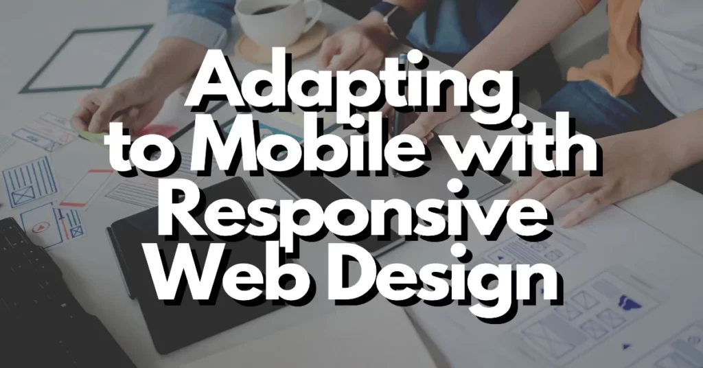 is responsive web design necessary for adapting to mobile