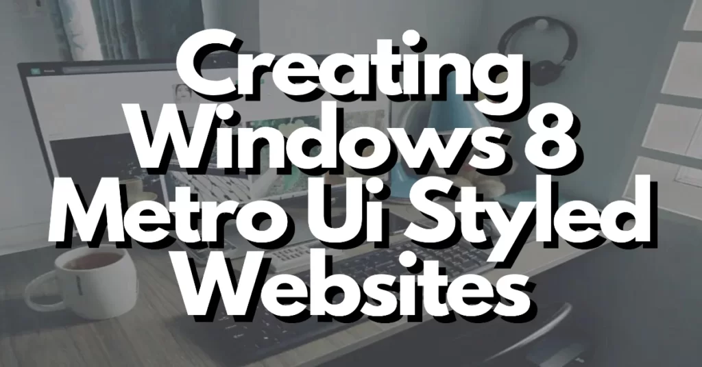 essential tools to creating windows 8 metro ui styled websites