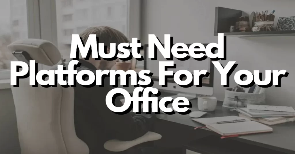 must need platforms for your office