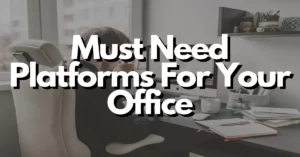 must need platforms for your office