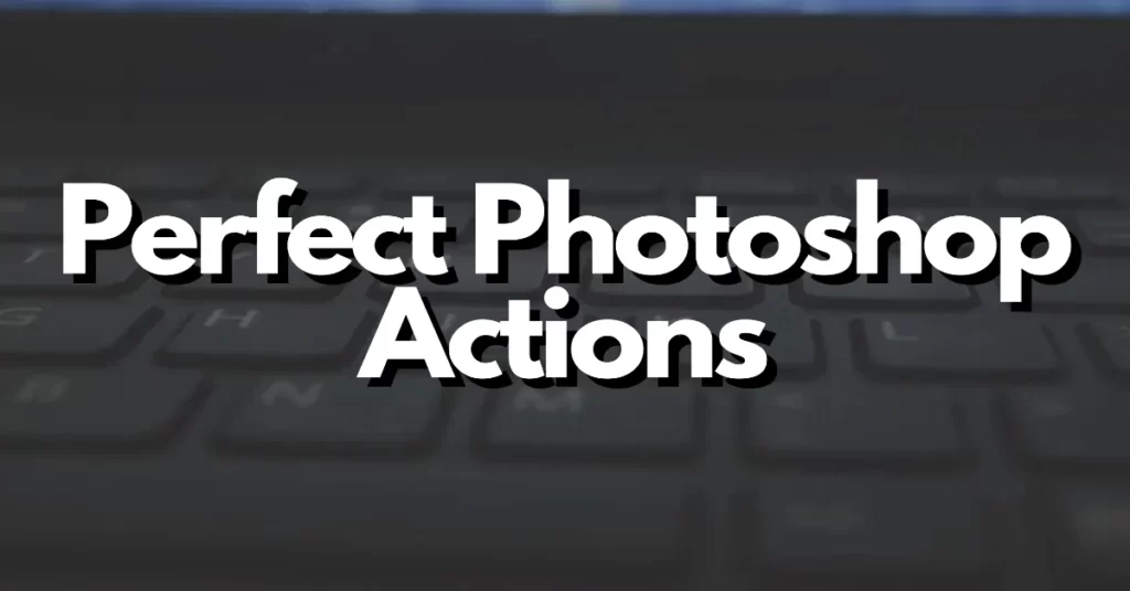 perfect photoshop actions