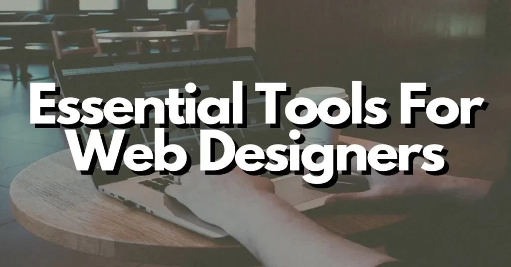 some of the best essential tools for web designers