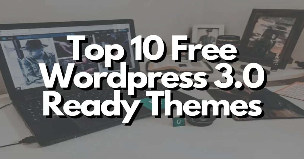 top 10 free wordpress 3 0 ready themes